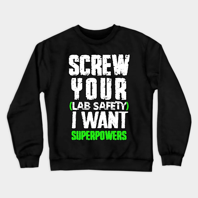 screw your lab safety i want superpowers Crewneck Sweatshirt by kirayuwi